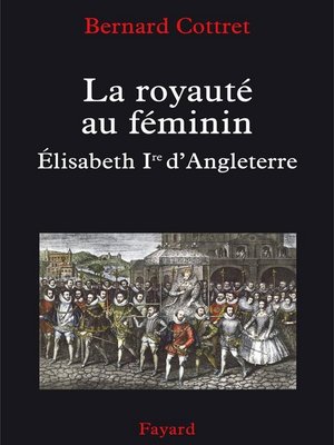 cover image of La royauté au féminin. Elisabeth 1ère